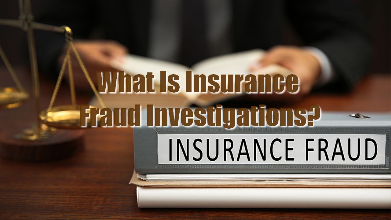 What Is Insurance Fraud Investigations?