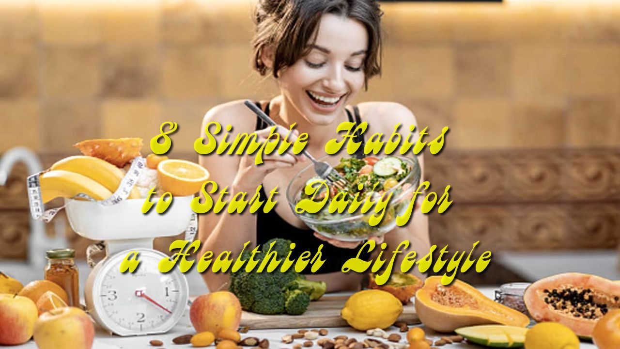 8 Simple Habits to Start Daily for a Healthier Lifestyle