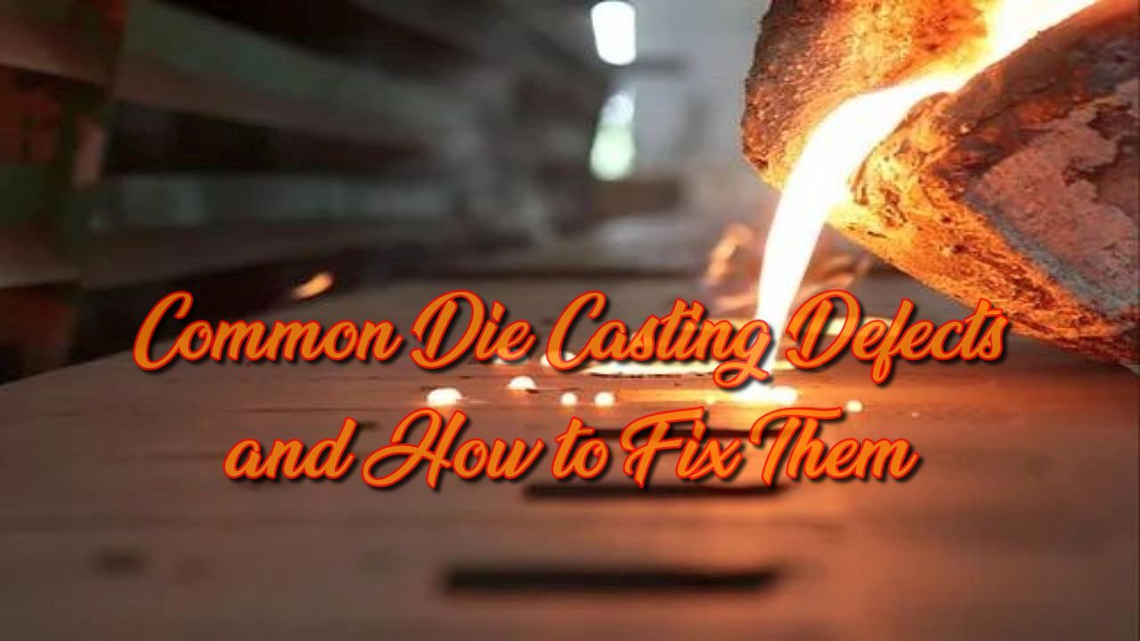 Common Die Casting Defects and How to Fix Them